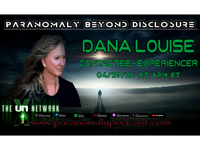 On this episode of Paranomaly Beyond Disclosure (April 29th): We are talking with Dana Louise.